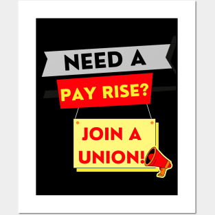 NEED A PAYRISE? JOIN A UNION Posters and Art